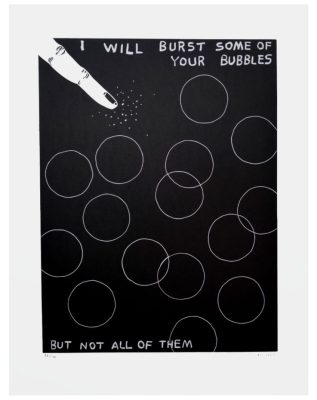 David Shrigley - I Will Burst Some Of Your Bubbles - 2023